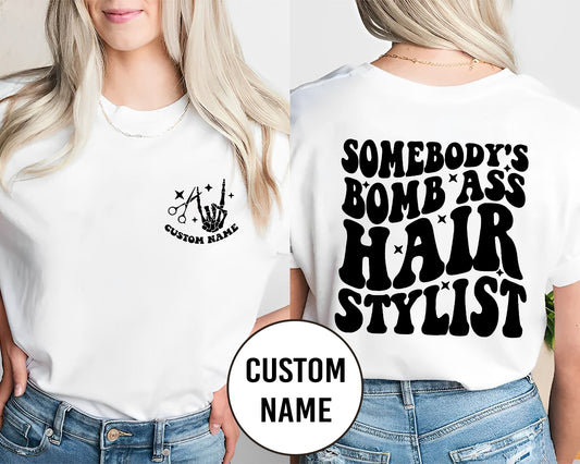 Custom Shirt - Somebody’s Bomb Ass Hair Stylist P442