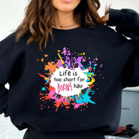 Life Is Too Short for Boring Hair Sweatshirt P467