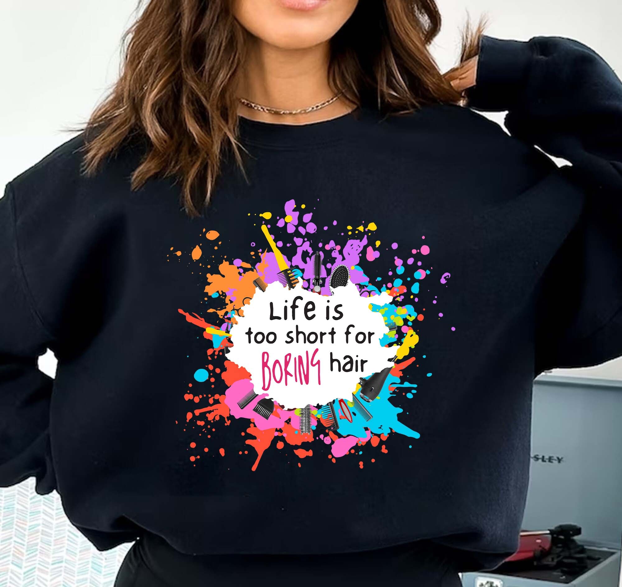 Life Is Too Short for Boring Hair Sweatshirt P467