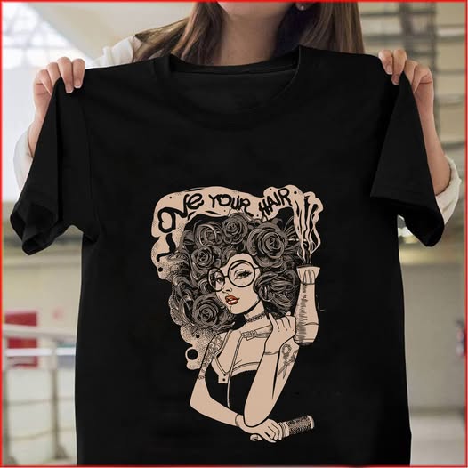 Trendy Shirt for Hair Lovers - Love Your Hair Shirt P605