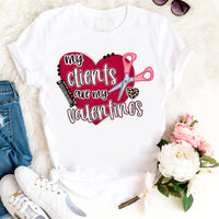 My Clients Are My Valentines Shirt - Cute Hairstylist Shirt P70